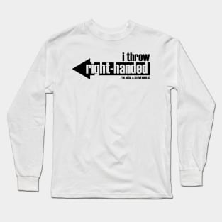 I Throw Right-Handed  & I'm a Gloveaholic (black text) Long Sleeve T-Shirt